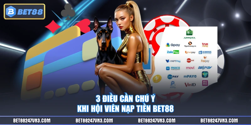 3 điều cần chú ý khi hội viên nạp tiền BET88