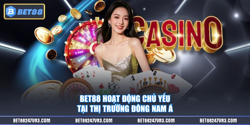 BET88 hoạt động chủ yếu tại thị trường Đông Nam Á