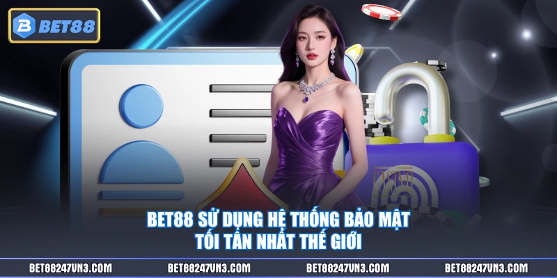 BET88 sử dụng hệ thống bảo mật tối tân nhất thế giới