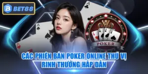 Các Phiên Bản Poker Online Thú Vị Rinh Thưởng Hấp Dẫn
