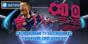 Cách Dự Đoán Tỷ Số Chuẩn Xác Cho Người Chơi Bóng Đá