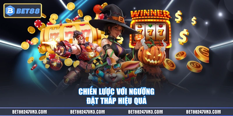 Chiến lược với ngưỡng đặt thấp hiệu quả