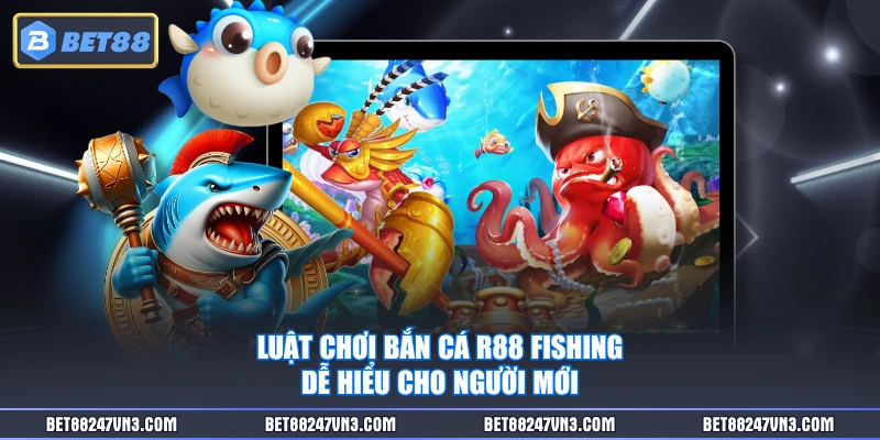 Luật chơi Bắn Cá R88 Fishing dễ hiểu cho người mới