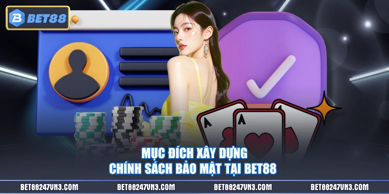 Mục đích xây dựng chính sách bảo mật tại BET88 