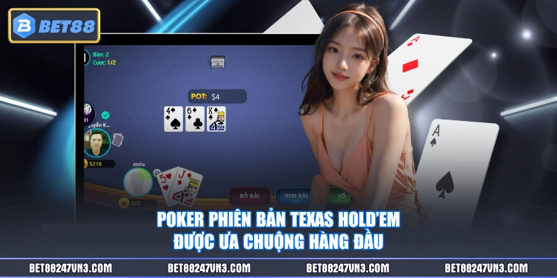 Poker phiên bản Texas Hold’em được ưa chuộng hàng đầu