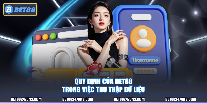 Quy định của BET88 trong việc thu thập dữ liệu