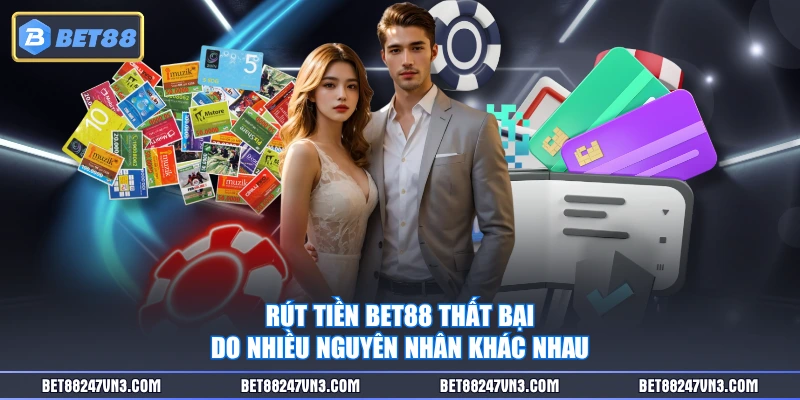 Rút tiền BET88 thất bại do nhiều nguyên nhân khác nhau