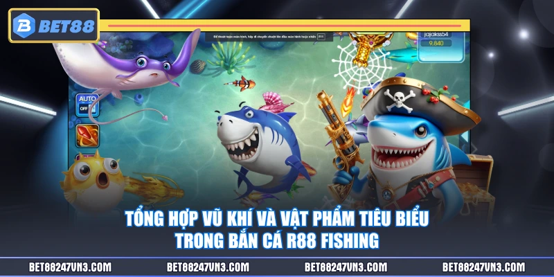 Tổng hợp vũ khí và vật phẩm tiêu biểu trong Bắn Cá R88 Fishing