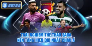 Trải nghiệm Thể thao SABA - Nền Tảng Hiện Đại Nhất Châu Á