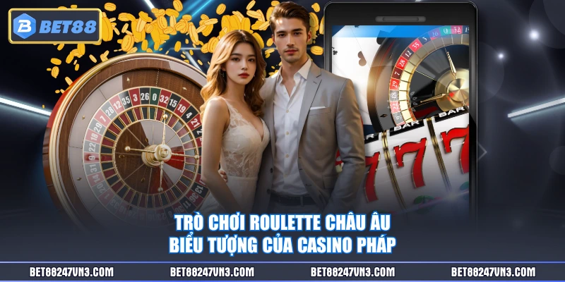 Trò chơi Roulette châu Âu biểu tượng của casino Pháp
